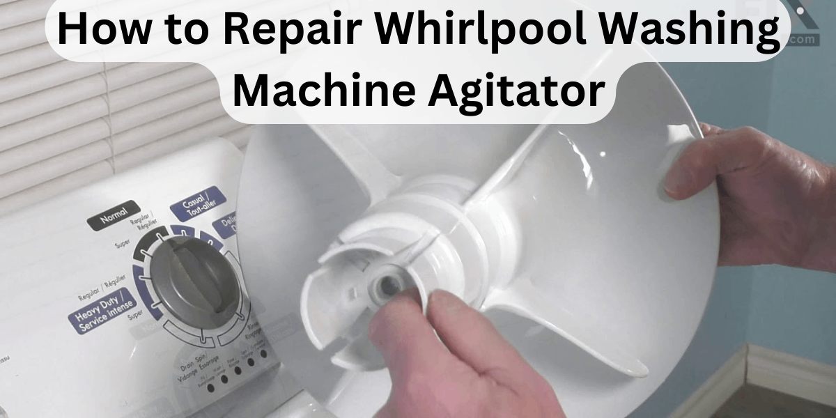 How To Repair Whirlpool Washing Machine Agitator